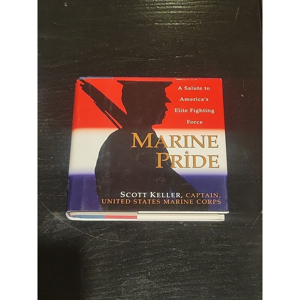 Marine Pride: A Salute to America's Elite Fighting Force Scott Keller 2004 HB